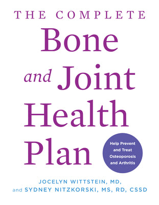 The Complete Bone and Joint Health Plan: Help Prevent and Treat Osteoporosis and Arthritis by Jocelyn Wittstein book cover