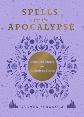Book cover of Spells for the Apocalypse: Practical Magic for Turbulent Times by Spagnola, Carmen