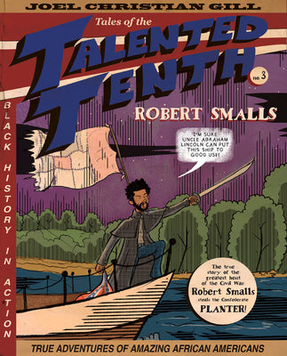 Book cover of Robert Smalls: Tales of the Talented Tenth, No. 3 Volume 3 by Gill, Joel Christian