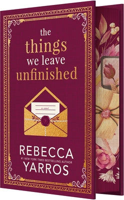 Book cover of The Things We Leave Unfinished by Yarros, Rebecca