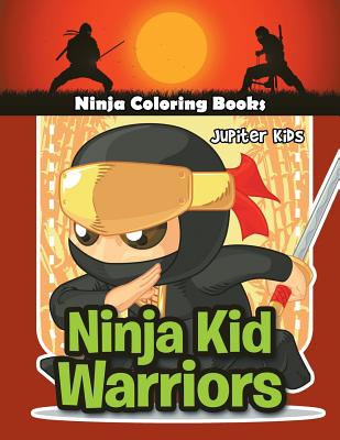 Ninja Kid Warriors: Ninja Coloring Books by Jupiter Kids book cover