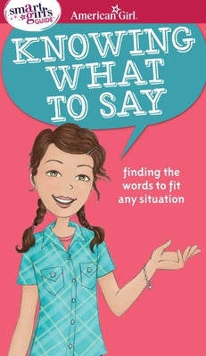 A Smart Girl's Guide: Knowing What to Say: Finding the Words to Fit Any Situation by Criswell, Patti Kelley book cover