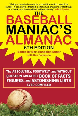 The Baseball Maniac's Almanac - 6th Edition: The Absolutely, Positively, and Without Question Greatest Book of Facts, Figures, and Astonishing Lists E by Bert Randolph Sugar book cover