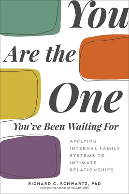 Book cover of You Are the One You've Been Waiting for: Applying Internal Family Systems to Intimate Relationships by Schwartz, Richard
