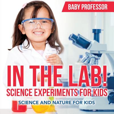 In The Lab! Science Experiments for Kids Science and Nature for Kids by Baby Professor book cover