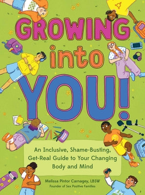 Growing Into You!: An Inclusive, Shame-Busting, Get-Real Guide to Your Changing Body and Mind by Melissa Pintor Carnagey book cover