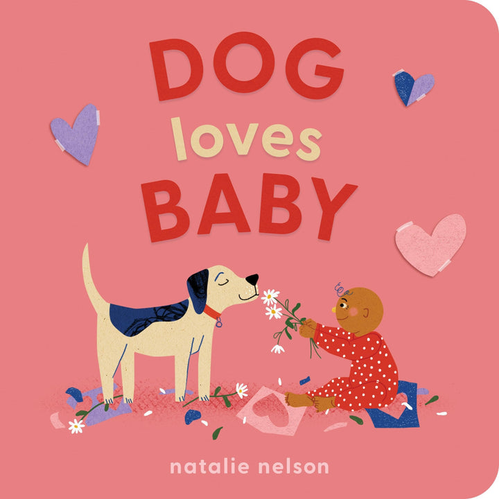 Book cover of Dog Loves Baby: A Board Book by Nelson, Natalie