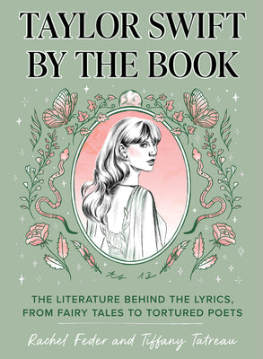 Book cover of Taylor Swift by the Book: The Literature Behind the Lyrics, from Fairy Tales to Tortured Poets by Feder, Rachel