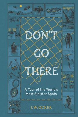 Don't Go There: A Tour of the World's Most Sinister Spots by Ocker, J. W. book cover