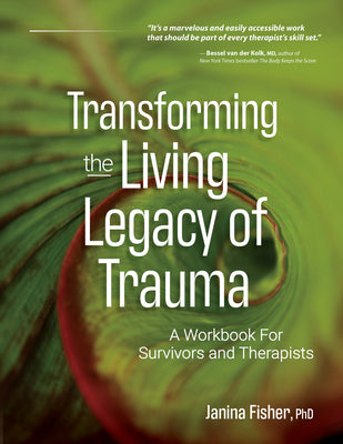Transforming the Living Legacy of Trauma: A Workbook for Survivors and Therapists by Fisher, Janina book cover
