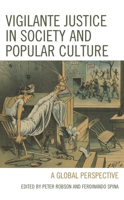 Vigilante Justice in Society and Popular Culture: A Global Perspective by Peter Robson book cover