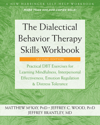 Book cover of The Dialectical Behavior Therapy Skills Workbook: Practical Dbt Exercises for Learning Mindfulness, Interpersonal Effectiveness, Emotion Regulation, a by McKay, Matthew