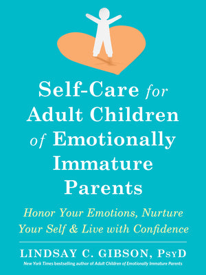Self-Care for Adult Children of Emotionally Immature Parents: Honor Your Emotions, Nurture Your Self, and Live with Confidence by Gibson, Lindsay C. book cover