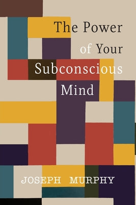 Book cover of The Power of Your Subconscious Mind by Murphy, Joseph