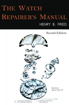 The Watch Repairer's Manual: Second Edition by Henry B. Fried book cover