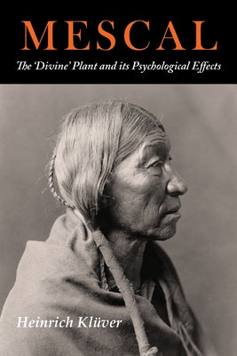Mescal: The Divine Plant and Its Psychological Effects: The 'Divine' Plant and Its Psychological Effects by Heinrich Kluver book cover