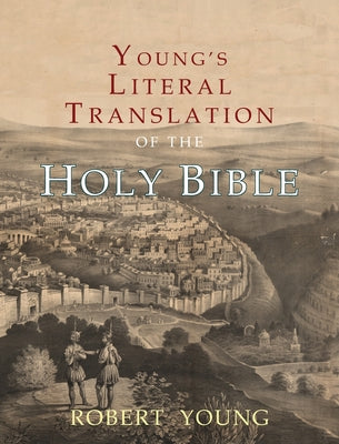 Young's Literal Translation of the Holy Bible: With Prefaces to 1st, Revised, & 3rd Editions by Robert Young book cover