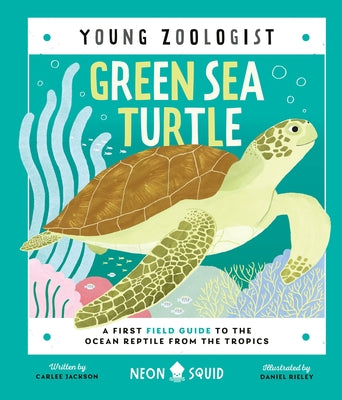 Green Sea Turtle (Young Zoologist): A First Field Guide to the Ocean Reptile from the Tropics by Carlee Jackson book cover