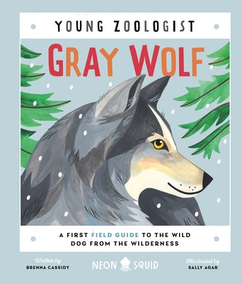 Gray Wolf (Young Zoologist): A First Field Guide to the Wild Dog from the Wilderness by Brenna Cassidy book cover