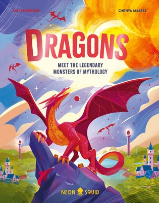 Book cover of Dragons: Meet the Legendary Monsters of Mythology by Stevenson, Cait