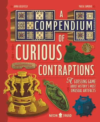 Book cover of A Compendium of Curious Contraptions: A Guessing Game about History's Most Unusual Artifacts by Goldfield, Anna