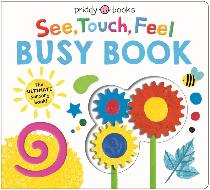 Book cover of See, Touch, Feel: Busy Book: The Ultimate Sensory Book for Kids! by Priddy Books
