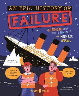 Book cover of An Epic History of Failure: A Blundering Book Full of Fun Facts and Mindless Mishaps by Younger, Natalie