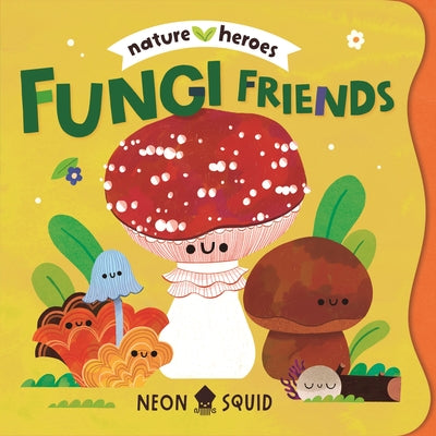 Fungi Friends (Nature Heroes) by Moesha Kellaway book cover