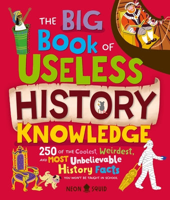The Big Book of Useless History Knowledge: 250 of the Coolest, Weirdest, and Most Unbelievable History Facts You Won't Be Taught in School by Wolfersperger, Kay book cover