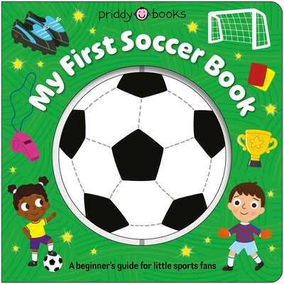My First Soccer Book (Super Spinners): A Beginner's Guide for Little Sports Fans by Priddy Books book cover