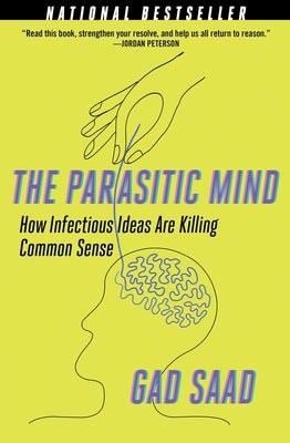 The Parasitic Mind: How Infectious Ideas Are Killing Common Sense by Saad, Gad book cover