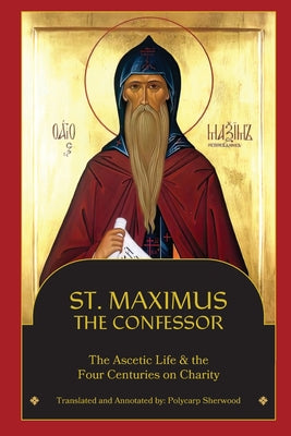 St. Maximus the Confessor: The Ascetic Life, The Four Centuries on Charity by St Maximus the Confessor book cover
