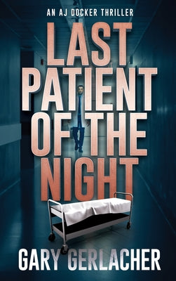 Last Patient of the Night: An AJ Docker Thriller by Gary Gerlacher book cover