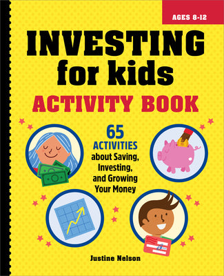 Investing for Kids Activity Book: 65 Activities about Saving, Investing, and Growing Your Money by Nelson, Justine book cover