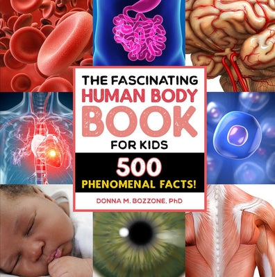 The Fascinating Human Body Book for Kids: 500 Phenomenal Facts! by Donna M., PhD Bozzone book cover