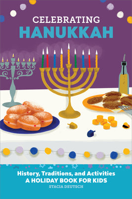 Celebrating Hanukkah: History, Traditions, and Activities - A Holiday Book for Kids by Stacia Deutsch book cover