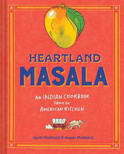 Book cover of Heartland Masala: An Indian Cookbook from an American Kitchen by Mukharji, Jyoti