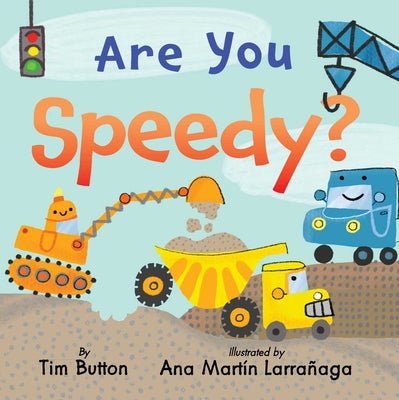 Are You Speedy?: A Construction Vehicle Board Book for Toddlers by Button, Tim book cover