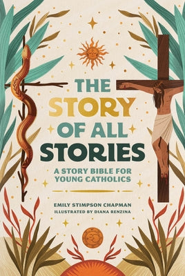 Book cover of The Story of All Stories: A Story Bible for Young Catholics by Stimpson Chapman, Emily
