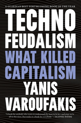Book cover of Technofeudalism: What Killed Capitalism by Varoufakis, Yanis