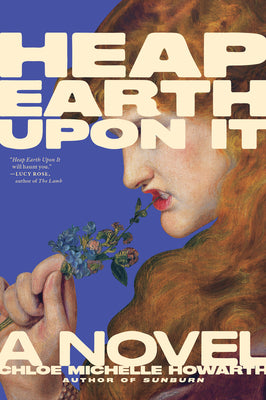 Book cover of Heap Earth Upon It: Exclusive American Edition with Additional Material by Howarth, Chloe Michelle