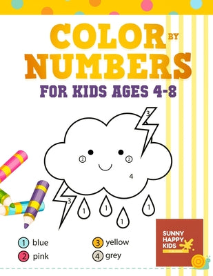 Color By Number Books For Kids Ages 4-8: Coloring Book That Made and Designed Specifically For Kids Ages 4-5-6-7-8 And More! by Sunny Happy Kids book cover
