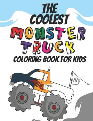 The Coolest Monster Truck Coloring Book: A Coloring Book For A Boy Or Girl That Think Monster Trucks Are Cool 25 Awesome Fun Designs! by Giggles and Kicks book cover
