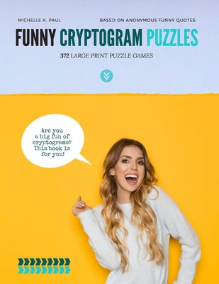 Book cover of Funny Cryptogram Puzzles: Cryptogram Puzzle Book, Cryptoquote Book, Cryptoquote Puzzle Books Based On Anonymous Funny Quotes by Paul, Michelle K.
