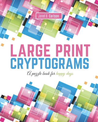 Book cover of Large Print Cryptograms: A puzzle book for happy days by Carlson, Janet B.