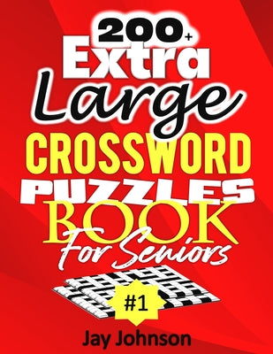 Book cover of 200+ Extra Large Crossword Puzzle Book For Seniors by Johnson, Jay