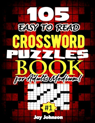 Book cover of 105 EASY TO READ Crossword Puzzle Book for Adults Medium! by Johnson, Jay