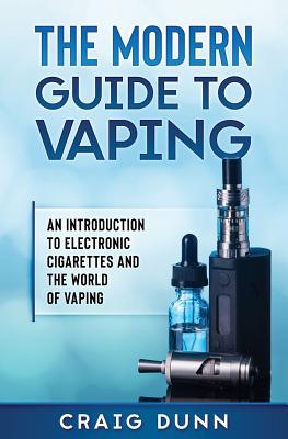 The Modern Guide to Vaping: An Introduction to Electronic Cigarettes and the World of Vaping. by Craig Dunn book cover