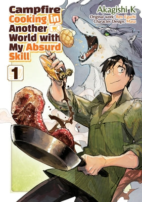 Campfire Cooking in Another World with My Absurd Skill: Volume 1 (Manga) by Ren Eguchi book cover