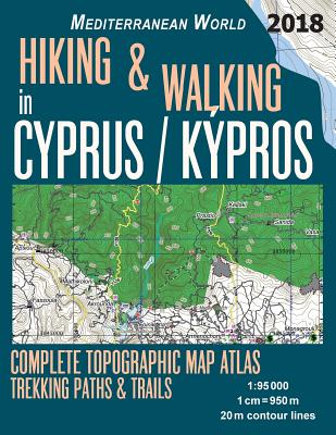 Hiking & Walking in Cyprus / Kypros Complete Topographic Map Atlas 1: 95000 Trekking Paths & Trails Mediterranean World: Trails, Hikes & Walks Topogra by Sergio Mazitto book cover